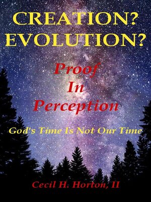 cover image of Creation? Evolution? Proof In Perception God's Time Is Not Our Time